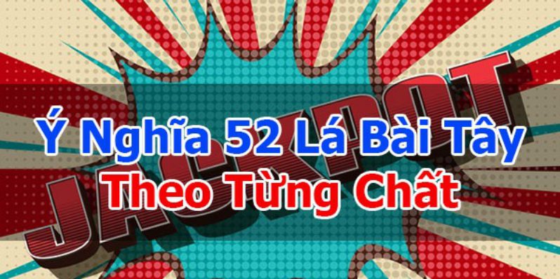 Ý nghĩa riêng của 52 lá bài theo từng chất