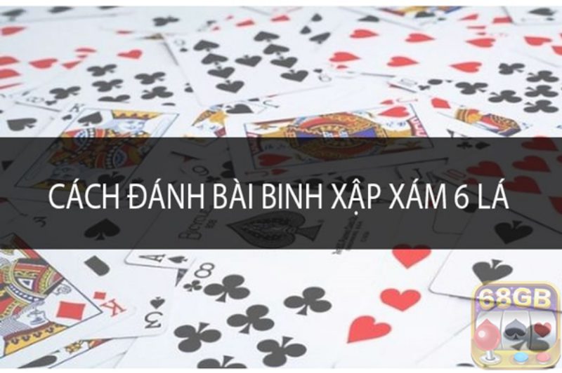 Cách chơi bài binh 6 lá cũng tương đối đơn giản