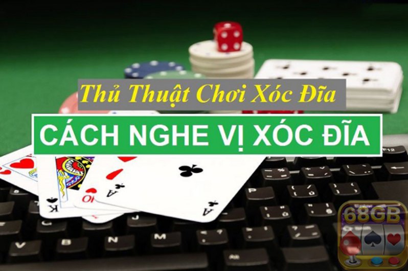 Cách nghe vị xóc đĩa là thủ thuật chơi xóc đĩa được nhiều người áp dụng