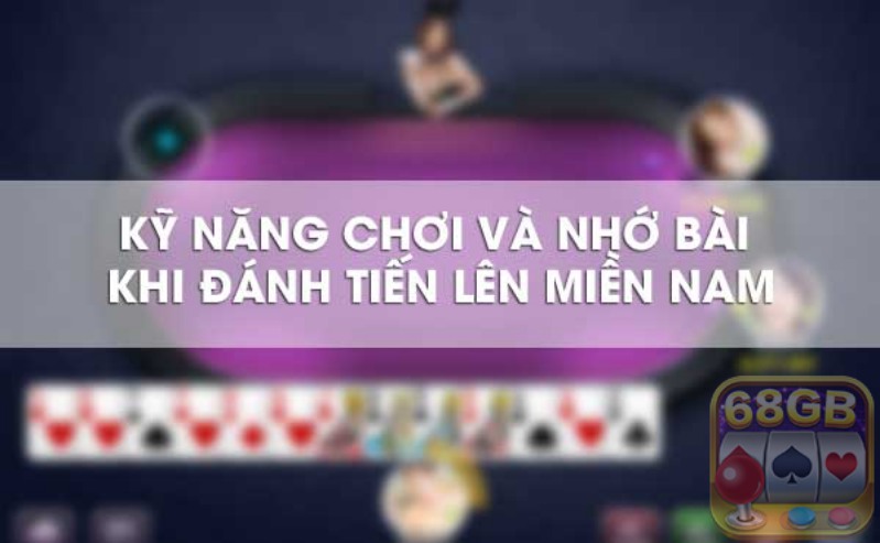 Nguyên tắc bắt buộc nhớ trong cách nhớ bài tiến lên