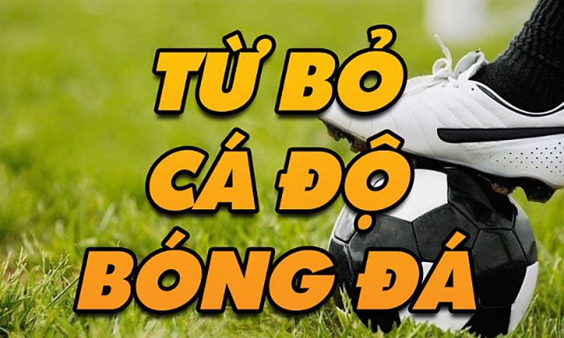 Từ bỏ cá độ bóng đá