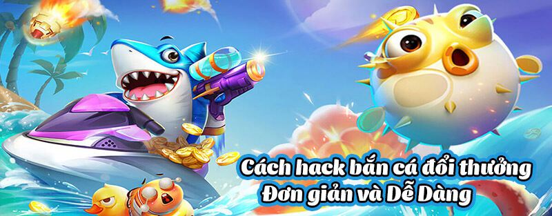 Hack bắn cá là như thế nào