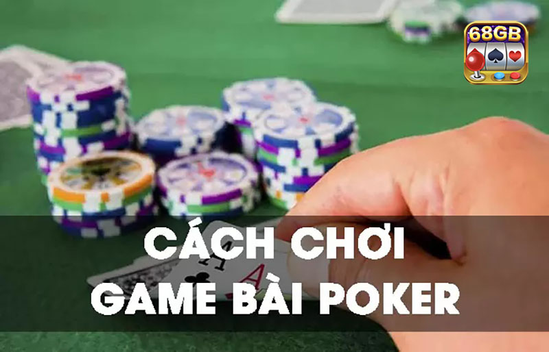 Hướng dẫn cách chơi Poker cho tân binh