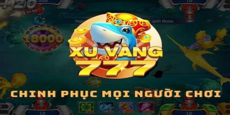 Cổng game bắn cá xu vàng 777 với nhiều điều hấp dẫn