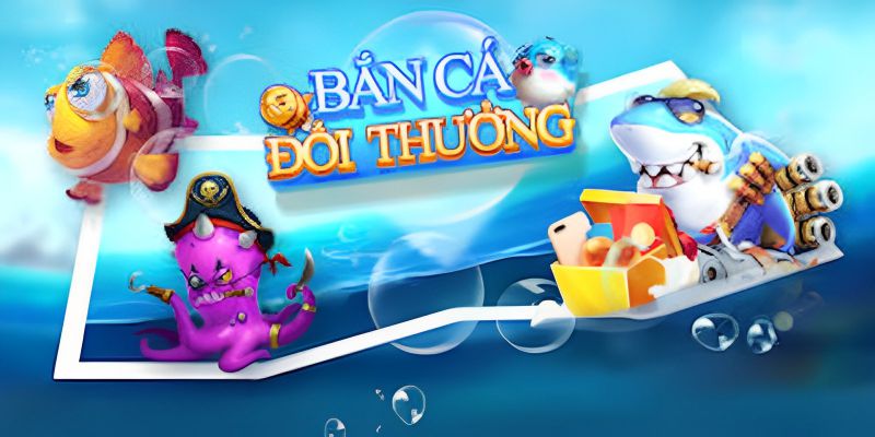 Giới thiệu tổng quan loại hình game Bắn cá đổi thưởng