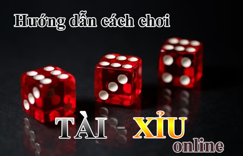 Luật chơi tài xỉu online cơ bản cần biết